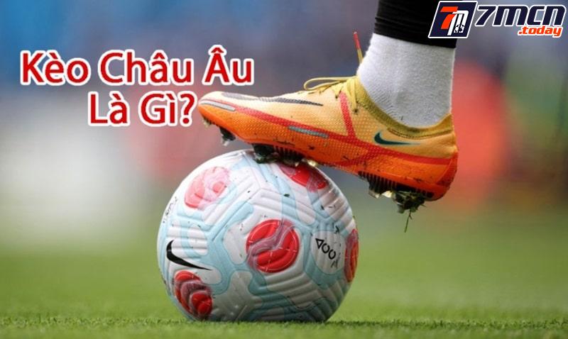 Tìm hiểu khái niệm về kèo châu Âu
